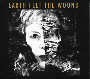 CD cover of Earth Felt The Wound